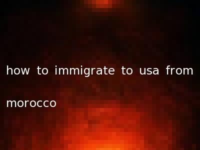 how to immigrate to usa from morocco