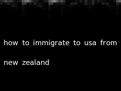 how to immigrate to usa from new zealand
