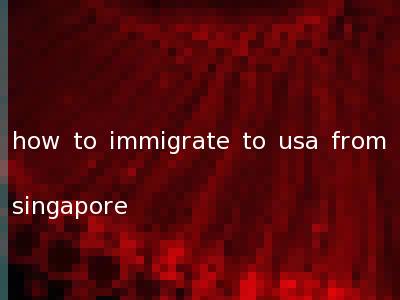 how to immigrate to usa from singapore