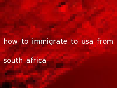 how to immigrate to usa from south africa