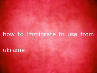 how to immigrate to usa from ukraine