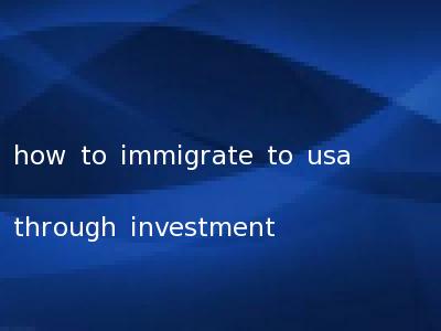 how to immigrate to usa through investment