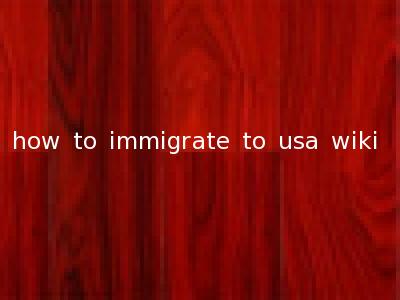 how to immigrate to usa wiki