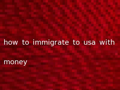 how to immigrate to usa with money