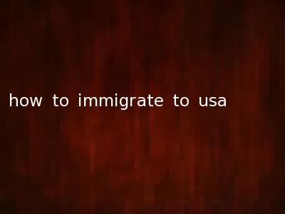 how to immigrate to usa
