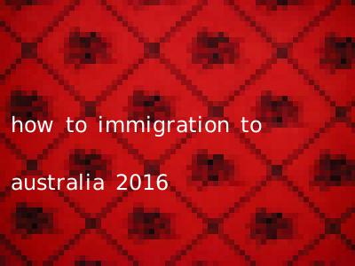 how to immigration to australia 2016