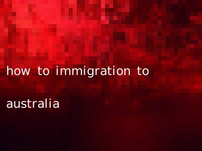 how to immigration to australia