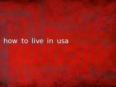 how to live in usa