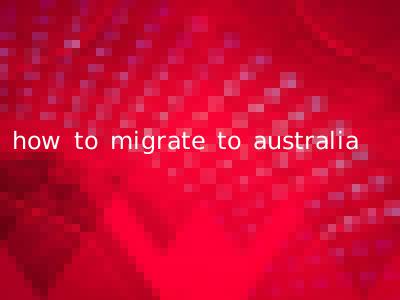 how to migrate to australia