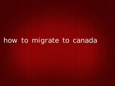 how to migrate to canada