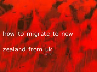 how to migrate to new zealand from uk