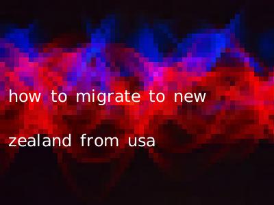 how to migrate to new zealand from usa