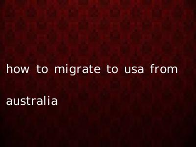 how to migrate to usa from australia