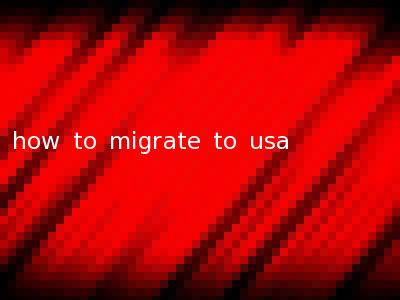 how to migrate to usa