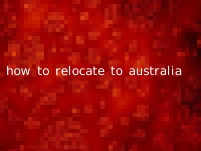 how to relocate to australia