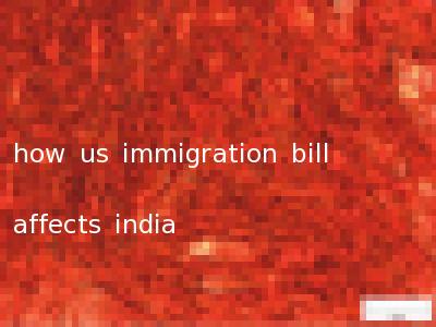 how us immigration bill affects india