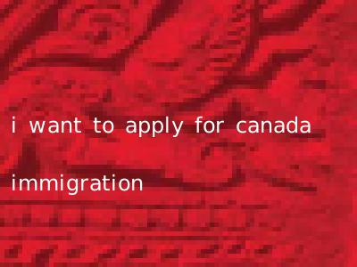 i want to apply for canada immigration