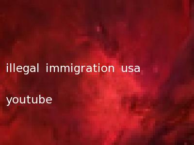 illegal immigration usa youtube