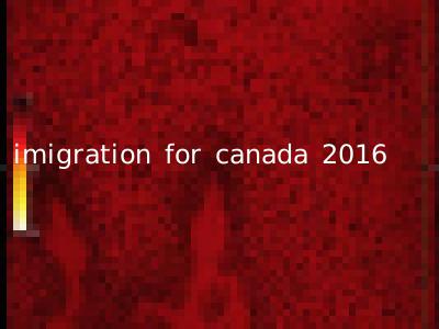 imigration for canada 2016