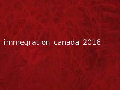 immegration canada 2016
