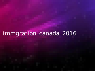 immgration canada 2016