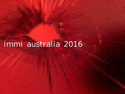 immi australia 2016