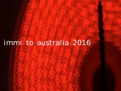 immi to australia 2016