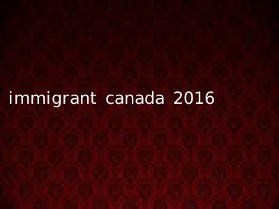 immigrant canada 2016