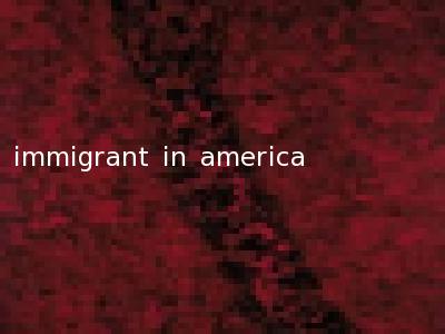 immigrant in america