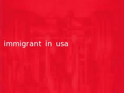 immigrant in usa