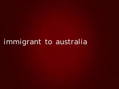 immigrant to australia