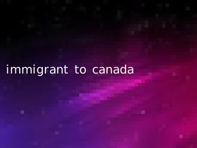 immigrant to canada