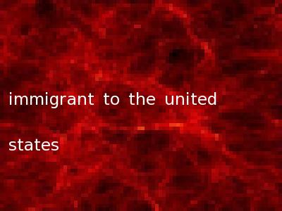immigrant to the united states