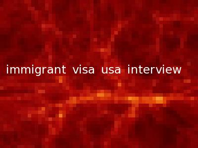 immigrant visa usa interview