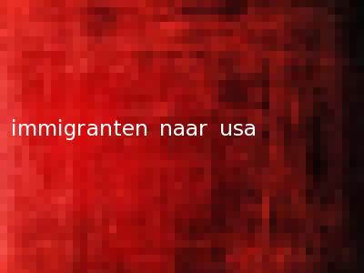 immigranten naar usa