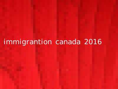 immigrantion canada 2016