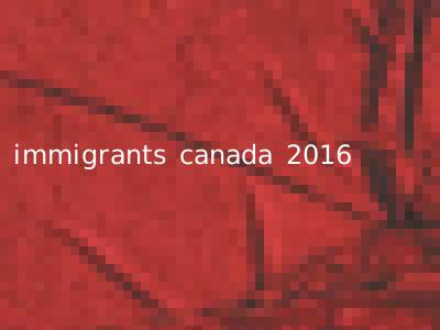 immigrants canada 2016