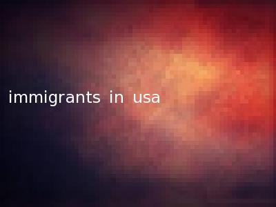 immigrants in usa
