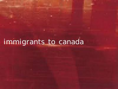 immigrants to canada