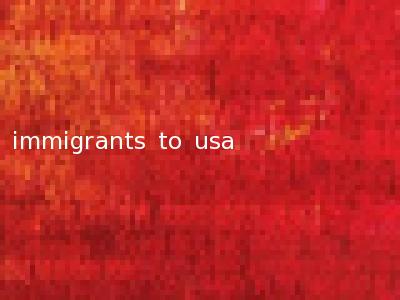 immigrants to usa