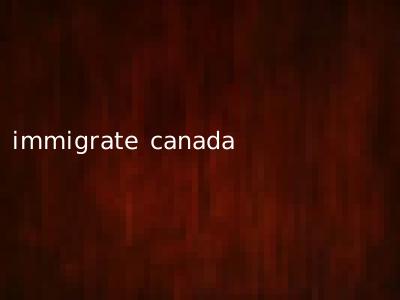 immigrate canada