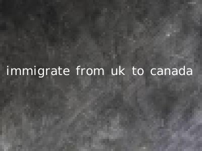 immigrate from uk to canada