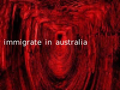 immigrate in australia