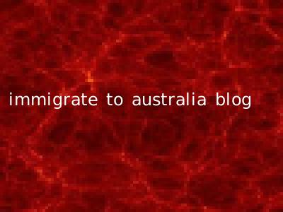 immigrate to australia blog
