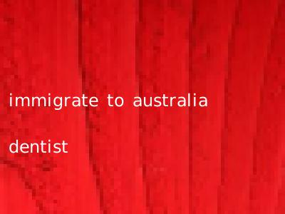 immigrate to australia dentist
