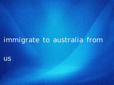 immigrate to australia from us