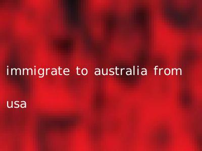 immigrate to australia from usa
