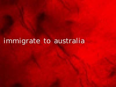 immigrate to australia