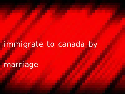 immigrate to canada by marriage