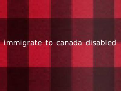 immigrate to canada disabled